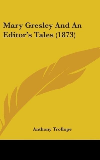 Mary Gresley And An Editor's Tales (1873) - Anthony Trollope