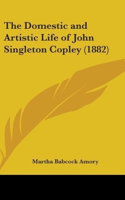The Domestic And Artistic Life Of John Singleton Copley (1882)