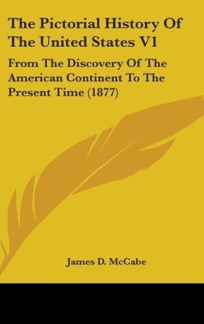 The Pictorial History Of The United States V1 - James D. Mccabe