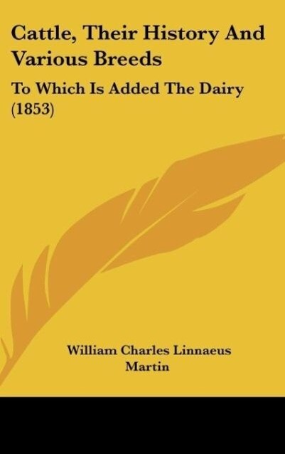 Cattle Their History And Various Breeds - William Charles Linnaeus Martin