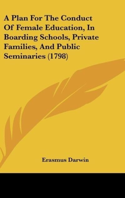 A Plan For The Conduct Of Female Education In Boarding Schools Private Families And Public Seminaries (1798)