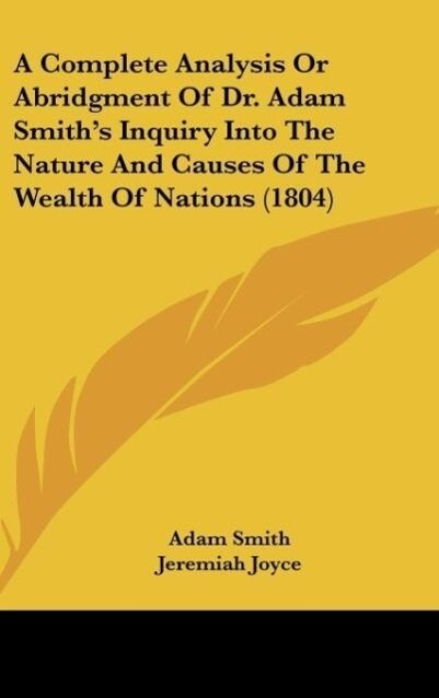 A Complete Analysis Or Abridgment Of Dr. Adam Smith‘s Inquiry Into The Nature And Causes Of The Wealth Of Nations (1804)