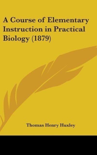 A Course Of Elementary Instruction In Practical Biology (1879)