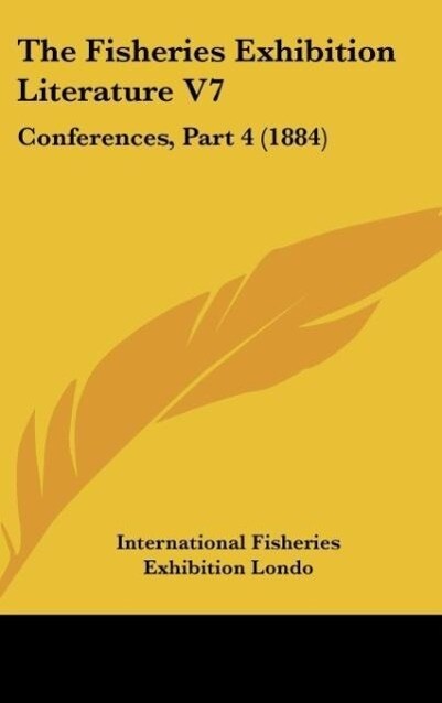 The Fisheries Exhibition Literature V7 - International Fisheries Exhibition Londo