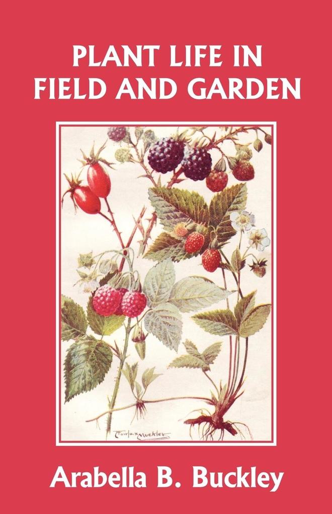 Plant Life in Field and Garden (Yesterday‘s Classics)