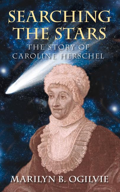 Searching the Stars: The Story of Caroline Herschel - Marilyn B. Ogilvie