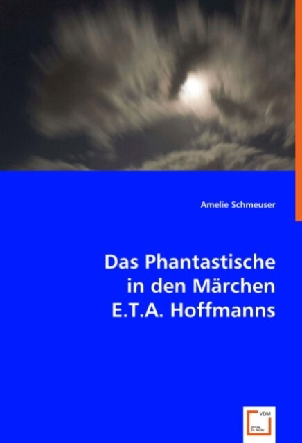 Das Phantastische in den Märchen E.T.A. Hoffmanns - Amelie Schmeuser