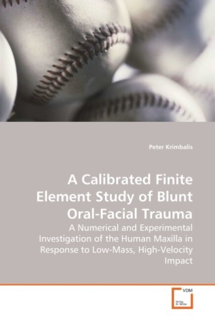 A Calibrated Finite Element Study of Blunt Oral-Facial Trauma