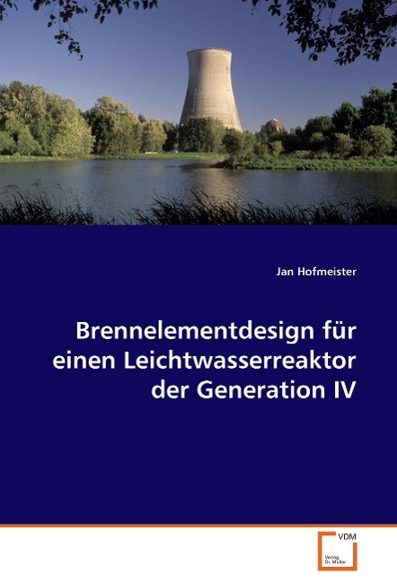 Brennelementdesign für einen Leichtwasserreaktor der Generation IV - Jan Hofmeister