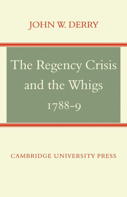 The Regency Crisis and the Whigs 1788-9