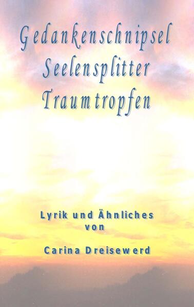 Gedankenschnipsel Seelensplitter Traumtropfen