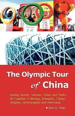 The Olympic Tour of China: Seeing Sports Venues Cities and Parks All Together