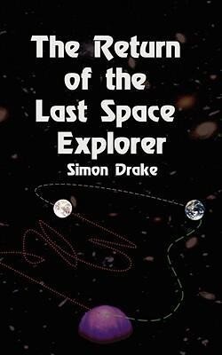 The Return of the Last Space Explorer - Simon Drake