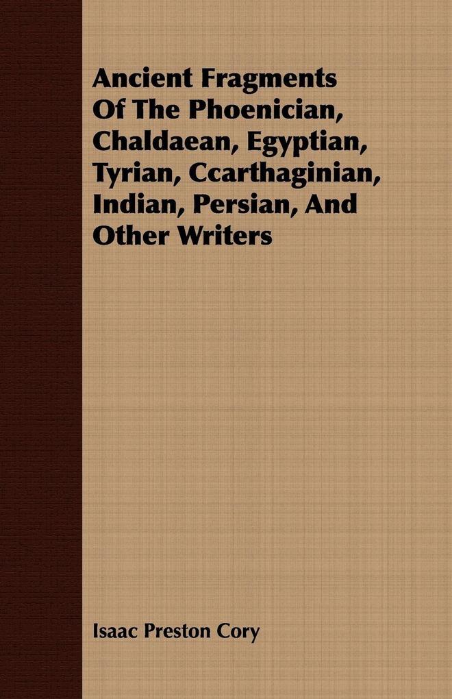 Ancient Fragments Of The Phoenician Chaldaean Egyptian Tyrian Ccarthaginian Indian Persian And Other Writers