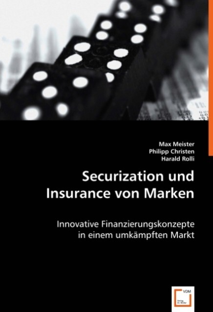 Securization und Insurance von Marken - Max Meister/ Philipp Christen/ Harald Rolli