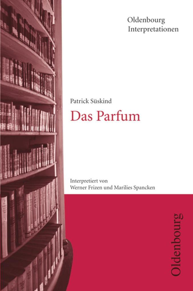 Oldenbourg Interpretationen - Werner Frizen/ Marilies Spancken/ Patrick Süskind