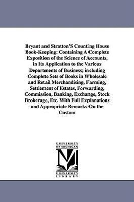 Bryant and Stratton'S Counting House Book-Keeping: Containing A Complete Exposition of the Science of Accounts in Its Application to the Various Depa - Henry Beadman Bryant