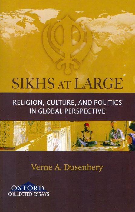 Sikhs at Large: Religion Culture and Politics in Global Perspective - Verne A. Dusenbery