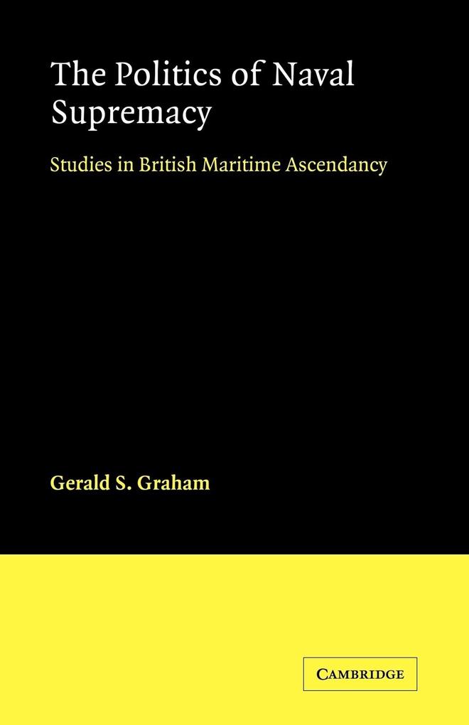 The Politics Naval of Supremacy - R. Graham/ Gerald S. Graham