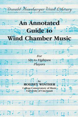 An Annotated Guide to Wind Chamber Music: Paperback Edition Paperback Book - Rodney Winther