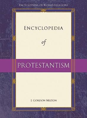 Encyclopedia of Protestantism - J. Gordon Melton