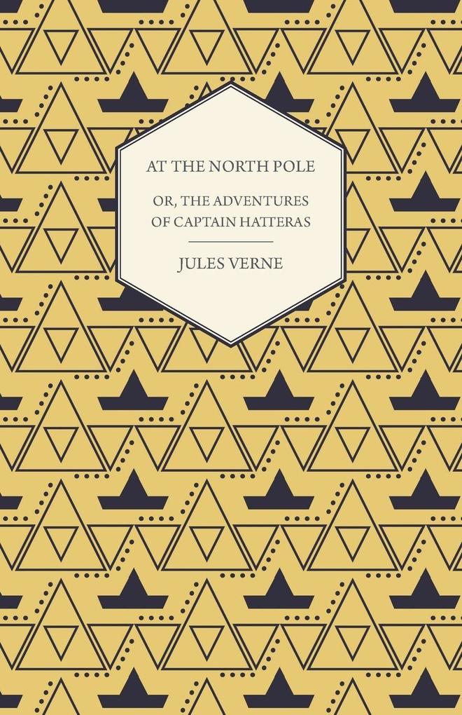 The English at the North Pole; Or Part I. of the Adventures of Captain Hatteras