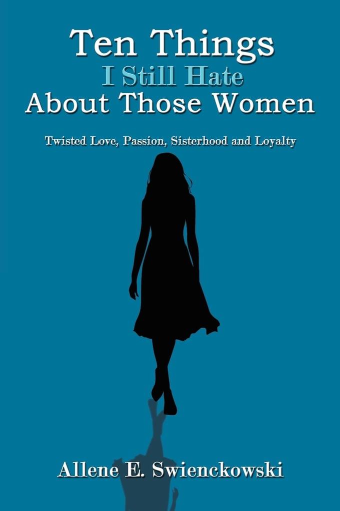 Ten Things I Still Hate About Those Women