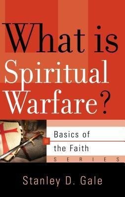 What Is Spiritual Warfare? - Stanley D. Gale