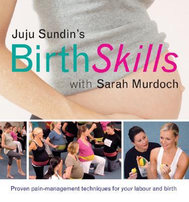 Juju Sundin‘s Birth Skills: Proven Pain-Management Techniques for Your Labour and Birth