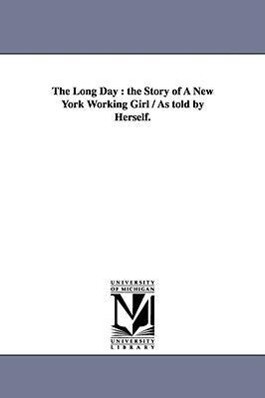 The Long Day: the Story of A New York Working Girl / As told by Herself.