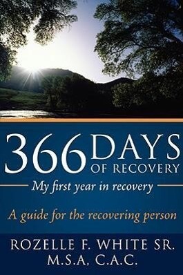 366 Days of recovery My first year in recovery: A guide for the recovering person