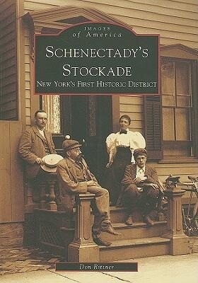 Schenectady's Stockade: New York's First Historic District - Don Rittner