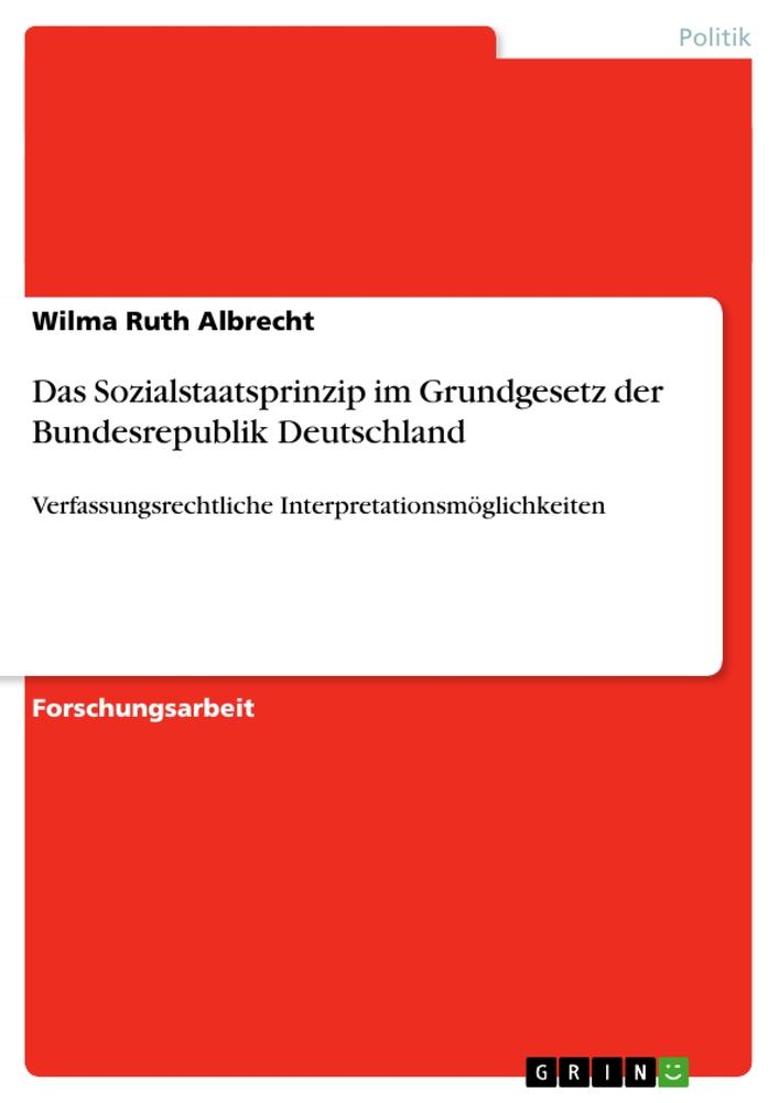 Das Sozialstaatsprinzip im Grundgesetz der Bundesrepublik Deutschland - Wilma Ruth Albrecht