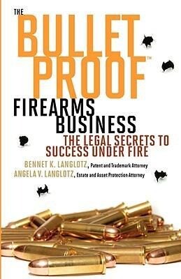 The Bulletproof Firearms Business - The Legal Secrets to Success Under Fire