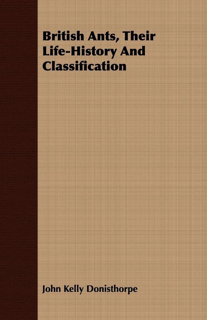 British Ants Their Life-History And Classification