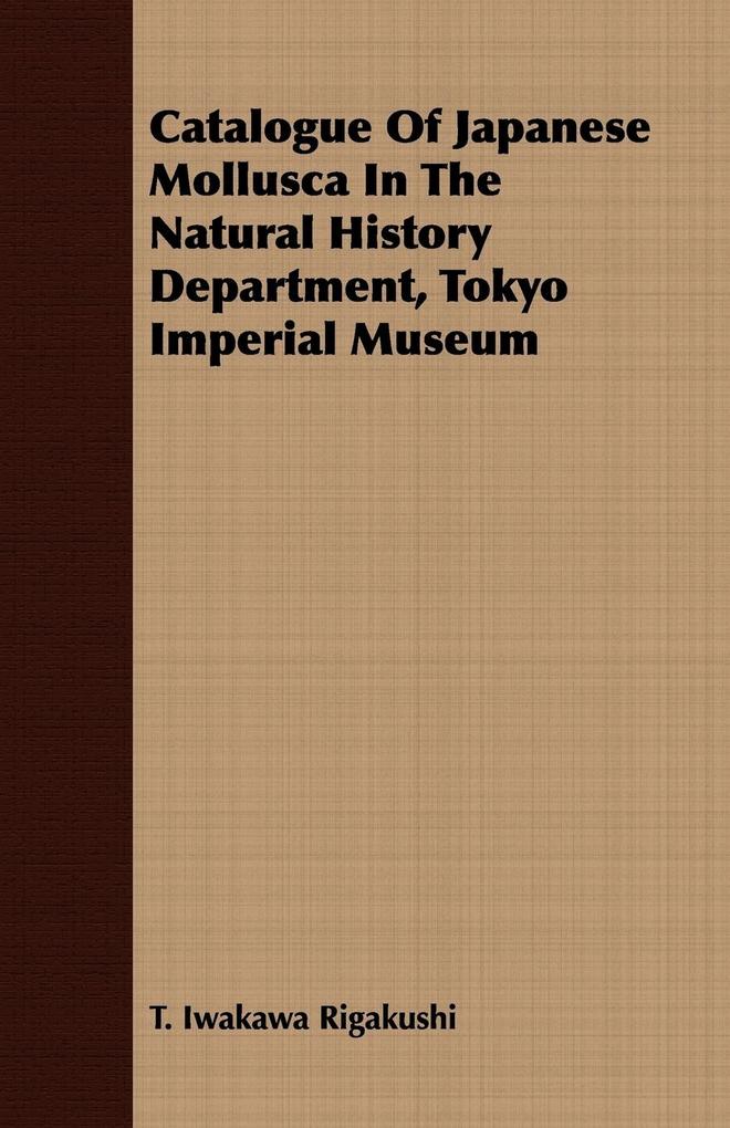 Catalogue Of Japanese Mollusca In The Natural History Department Tokyo Imperial Museum