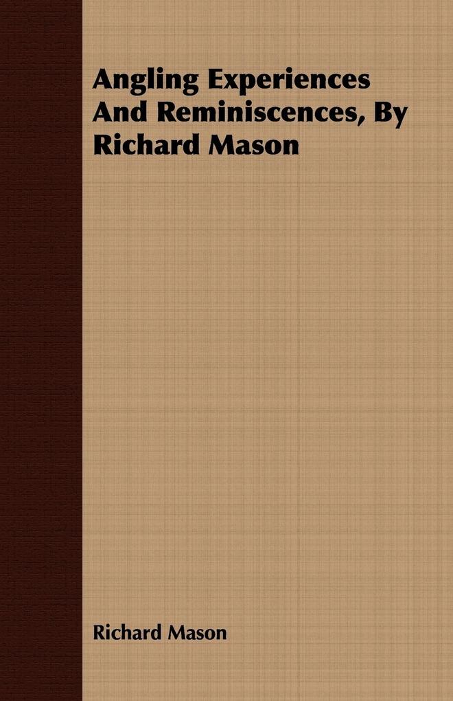 Angling Experiences and Reminiscences by Richard Mason