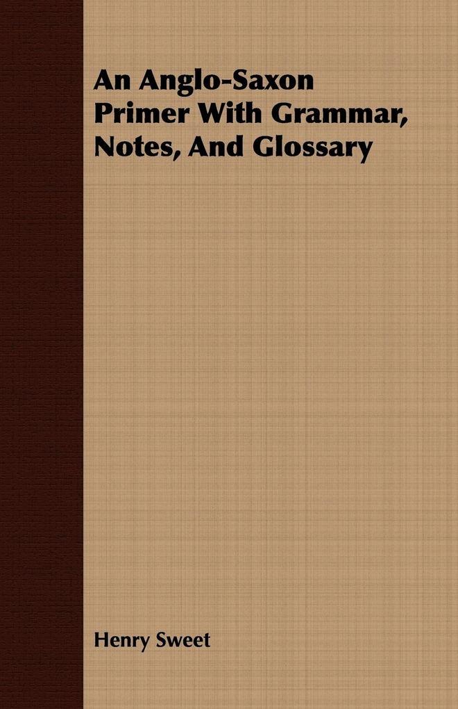 An Anglo-Saxon Primer With Grammar Notes And Glossary