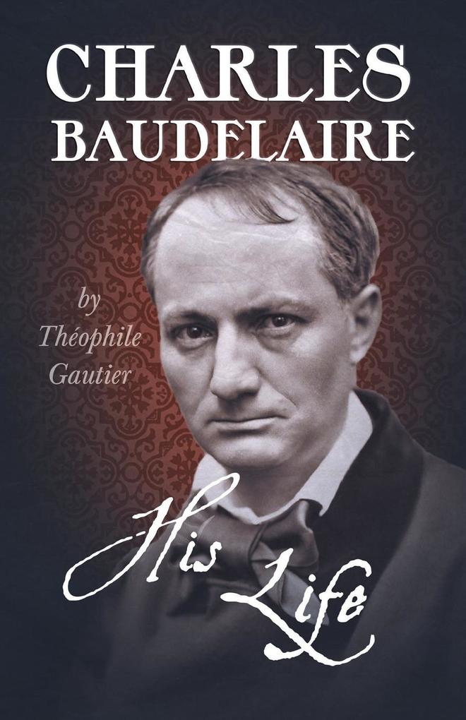 Charles Baudelaire - His Life - Théophile Gautier