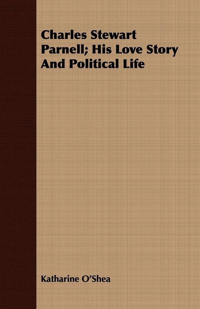 Charles Stewart Parnell; His Love Story And Political Life