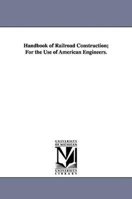 Handbook of Railroad Construction; For the Use of American Engineers. - George L. (George Leonard) Vose