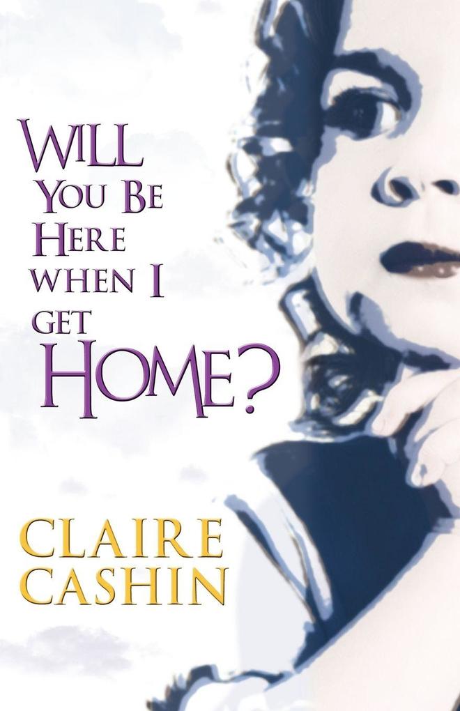 Will You Be Here When I Get Home?
