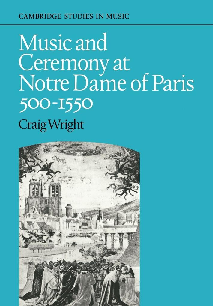 Music and Ceremony at Notre Dame of Paris 500-1550