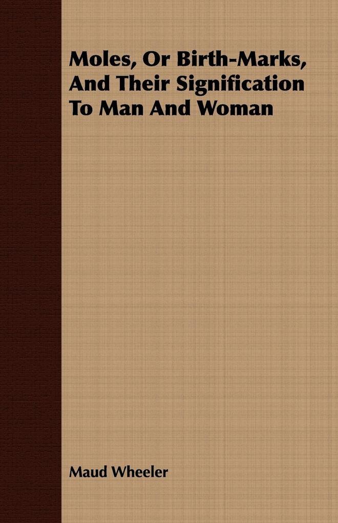 Moles Or Birth-Marks And Their Signification To Man And Woman