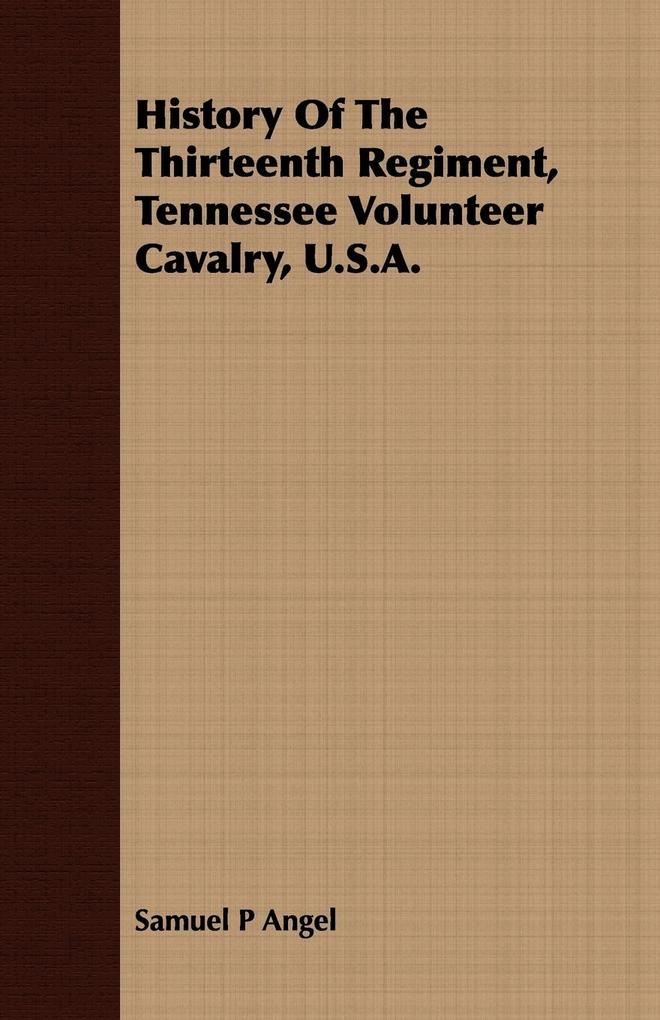 History Of The Thirteenth Regiment Tennessee Volunteer Cavalry U.S.A.