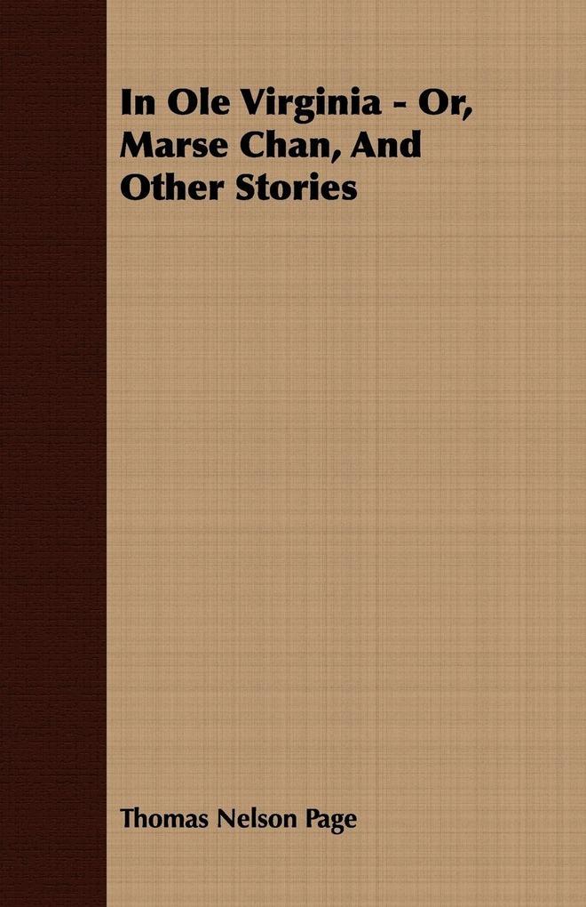 In Ole Virginia - Or Marse Chan And Other Stories