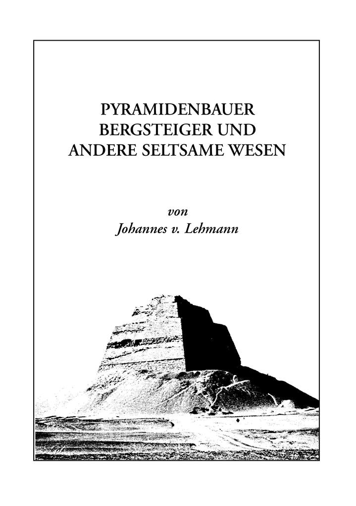 Pyramidenbauer Bergsteiger und andere seltsame Wesen