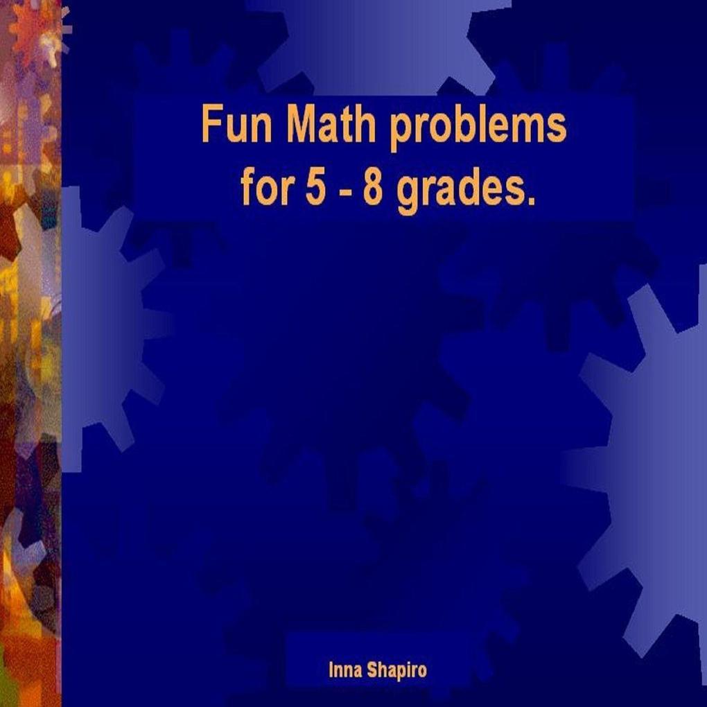 Fun Math problems for 5 - 8 grades