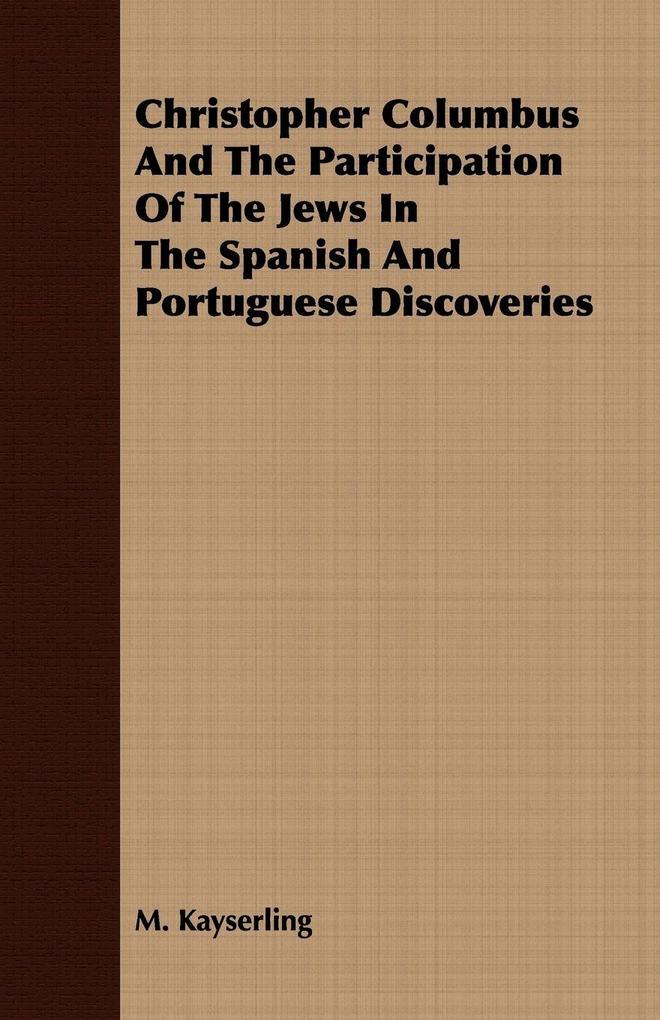 Christopher Columbus And The Participation Of The Jews In The Spanish And Portuguese Discoveries