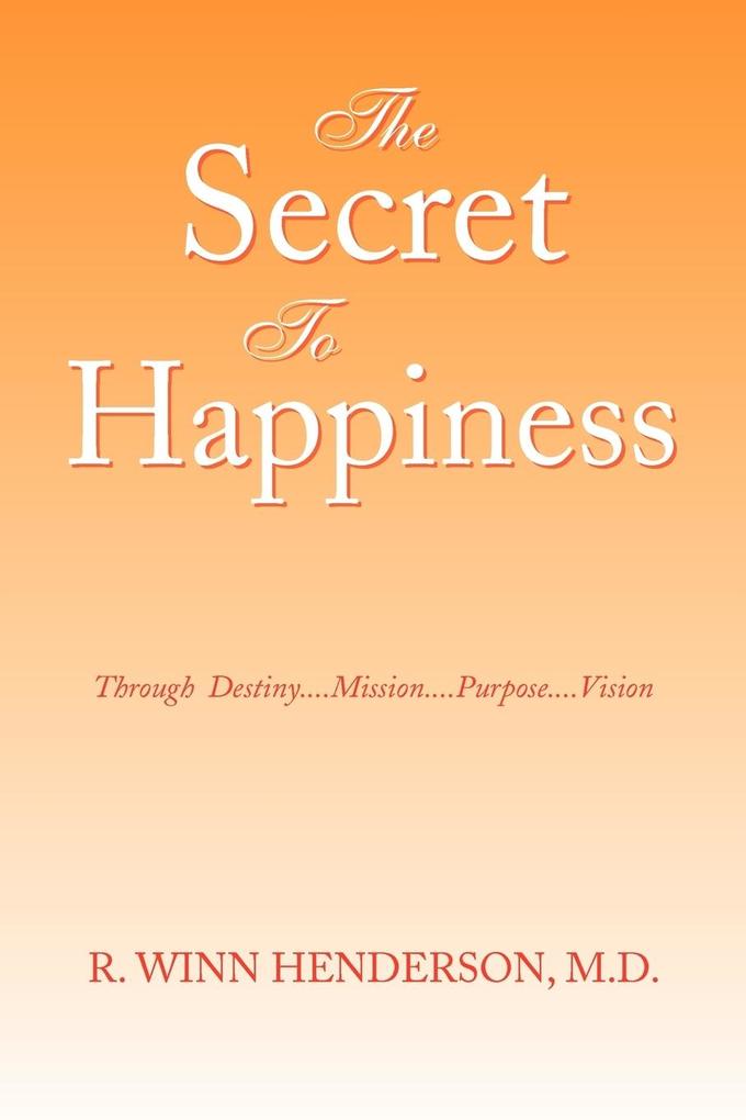 The Secret to Happiness - R. Winn Henderson